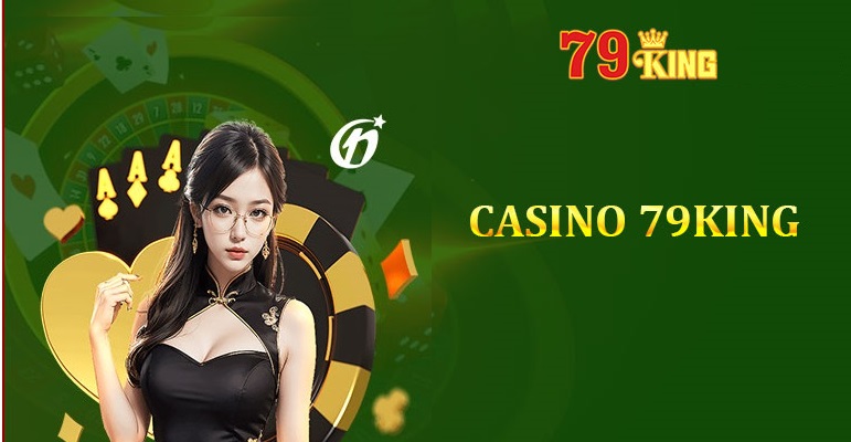 Sòng bạc Casino online 79King là gì?