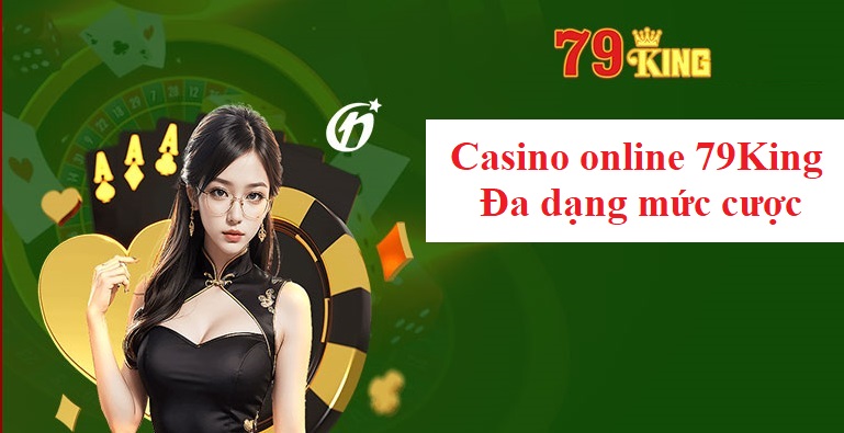 Casino online 79King Đa dạng mức cược