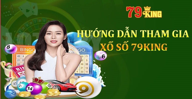 Cách chơi Xổ số 79King nhanh gọn